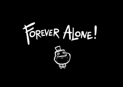 Forever Alone ! :(