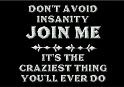 Don't Avoid Insanity!