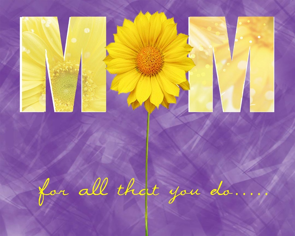 For all that you do, MOM♥