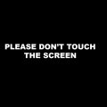 Don't Touch the screen