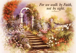 For we walk by Faith.....
