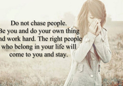 Do not chase people..