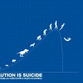 Evolution Is Suicide