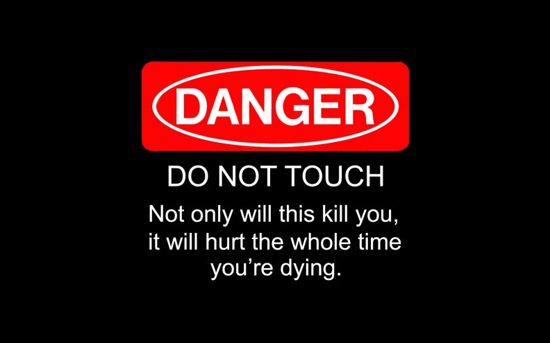 DANGER: DO NOT TOUCH