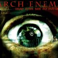Arch Enemy _ Dead Eyes See No Future
