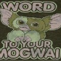 Word To Your Mogwai